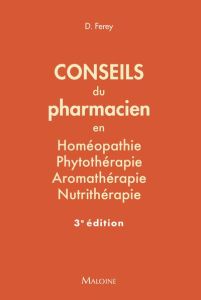 Conseils du pharmacien en homéopathie, phytothérapie, aromathérapie, nutrithérapie. 84 fiches pratiq - Ferey Deborah