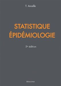 Statistiques épidemiologie. 5e édition - Ancelle Thierry