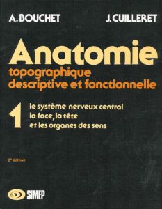 ANATOMIE. Tome 1, Le système nerveux central, la face, la tête, et les organes des sens, 2ème éditio - Bouchet Alain - Cuilleret Jacques