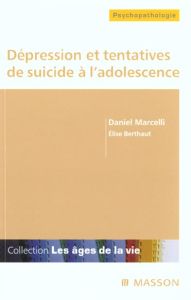 Dépression et tentatives de suicide à l'adolescence - Marcelli Daniel - Berthaut Elise