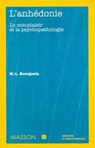 L'ANHEDONIE. Le non-plaisir et la psychopathologie - Bourgeois Marc-Louis