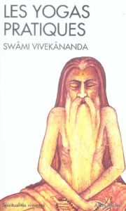 Les yogas pratiques. Karma, Bhakti, Râja - VIVEKANANDA SWAMI