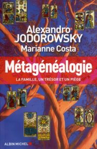 Métagénéalogie. La famille, un trésor et un piège - Jodorowsky Alexandro - Costa Marianne