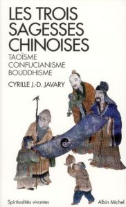 Les trois sagesses chinoises. Taoïsme, confucianisme, bouddhisme - Javary Cyrille J.-D.