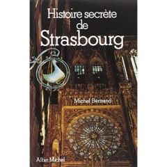 Histoire secrète de Strasbourg - Bertrand Michel