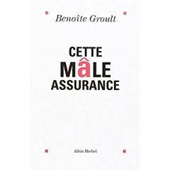 Cette mâle assurance - Groult Benoîte