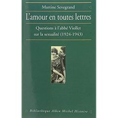 L'Amour en toutes lettres. Questions à l'abbé Viollet sur la sexualité (1924-1943) - Sevegrand Martine