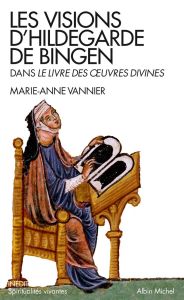Les visions d'Hildegarde de Bingen dans le Livre des oeuvres divines - Vannier Marie-Anne