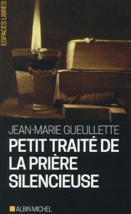 Petit traité de la prière silencieuse - Gueullette Jean-Marie