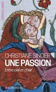 Une passion. Entre ciel et chair - Singer Christiane