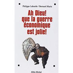 Ah Dieu ! Que la guerre économique est jolie - Maris Bernard - Labarde Philippe