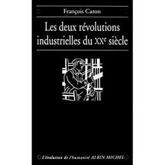 Les Deux Révolutions industrielles du XXe siècle. 1880-1993 - Caron François
