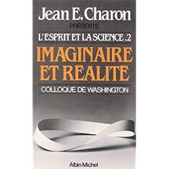 Imaginaire et Réalité. L'Esprit et la Science II (Colloque de Washington) - Charon Jean Emile