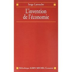 L'invention de l'économie - Latouche Serge