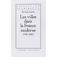 Les Villes dans la France moderne, 1740-1840 - Lepetit Bernard