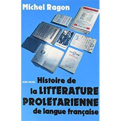 Histoire de la littérature prolétarienne de langue française - Ragon Michel