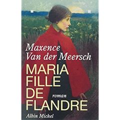 Maria, fille de Flandre - Van Der meersch maxence