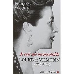 Je suis née inconsolable. Louise de Vilmorin (1902-1969) - Wagener Françoise