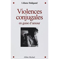Violences conjugales en guise d'amour - Daligand Liliane