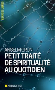 Petit traité de spiritualité au quotidien - Grün Anselm - Maillard Claude