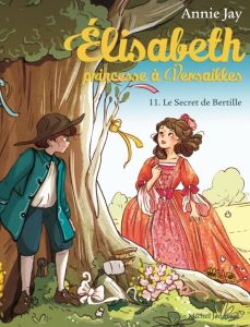 Elisabeth, princesse à Versailles Tome 11 : Le secret de Bertille - Jay Annie - Delrieu Ariane