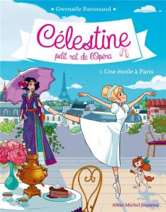 Célestine, petit rat de l'Opéra Tome 5 : Une étoile à Paris - Barussaud Gwenaële - Tournefeuille Myrtille
