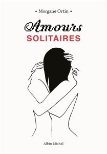 Amours solitaires Tome 1 - Ortin Morgane