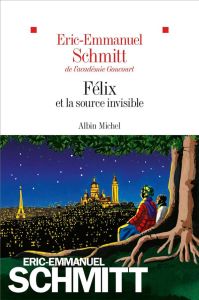 Le cycle de l'invisible. Félix et la source invisible - Schmitt Eric-Emmanuel