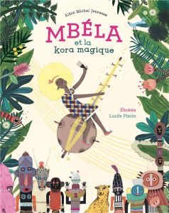 Mbéla et la kora magique - Ebokéa Marie-Félicité - Placin Lucile - Berriri Ja