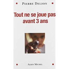 Tout ne se joue pas avant trois ans - Delion Pierre - Leroy Pascale