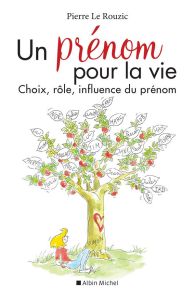 Un prénom pour la vie. Choix, rôle, influence du prénom, Edition 2020 - Le Rouzic Pierre