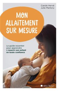 Mon allaitement sur mesure. Le guide essentiel pour apprendre à nourrir son enfant en toute confianc - Hervé Carole - Martory Julie - Fumat Carole