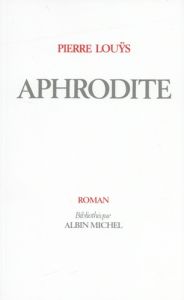 Aphrodite. Moeurs antiques - Louÿs Pierre