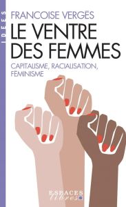 Le ventre des femmes. Capitalisme, racialisation, féminisme - Vergès Françoise