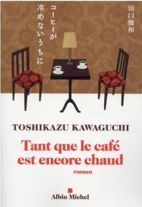 Tant que le café est encore chaud - Kawaguchi Toshikazu - Slocombe Miyako
