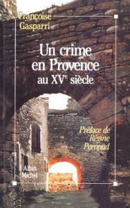 Un crime en Provence au XVe siècle - Gasparri Françoise - Pernoud Régine