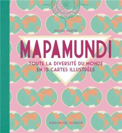 Mapamundi. Toute la diversité du monde en 15 cartes illustrées - Martin Raquel - Hofnung Sophie