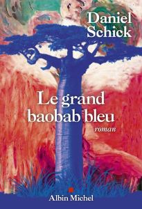 Le grand baobab bleu - Schick Daniel