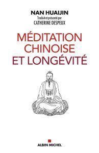 Méditation chinoise et longévité - Nan Huaijin - Despeux Catherine - Brun Pascale