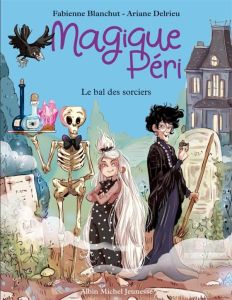 Magique Péri Tome 1 : Le bal des sorciers - Blanchut Fabienne - Delrieu Ariane