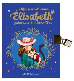 Mon journal intime Elisabeth, princesse à Versailles - Jay Annie - Delrieu Ariane