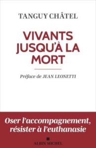 Vivants jusqu'à la mort. Edition 2023 - Châtel Tanguy - Leonetti Jean