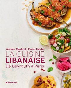 La cuisine libanaise. De Beyrouth à Paris - Maalouf Andrée - Haïdar Karim - Maalouf Amin
