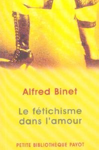 Le fétichisme dans l'amour - Binet Alfred