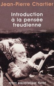 Introduction à la pensée freudienne. Les concepts fondamentaux de la psychanalyse - Chartier Jean-Pierre