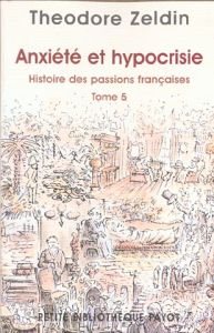 Histoire des passions françaises. Tome 5, Anxiété et hypocrisie - Zeldin Theodore
