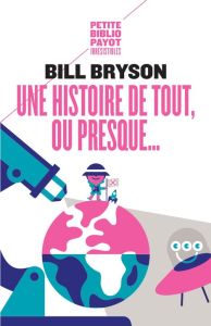 Une histoire de tout, ou presque ... - Bryson Bill - Bouillot Françoise
