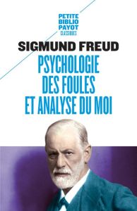 Psychologie des foules et analyse du moi. Suivi de Psychologie des foules (Gustave Le Bon) - Freud Sigmund - Le Bon Gustave - Dejours Christoph