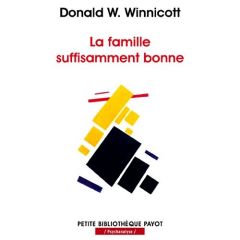 La famille suffisamment bonne - Winnicott Donald - Bouillot Françoise