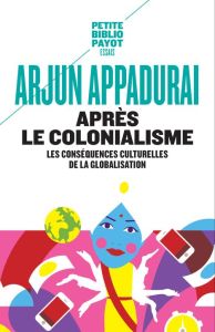Après le colonialisme. Les conséquences culturelles de la globalisation - Appadurai Arjun - Bouillot Françoise - Abélès Marc